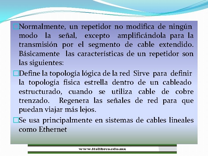 �Normalmente, un repetidor no modifica de ningún modo la señal, excepto amplificándola para la