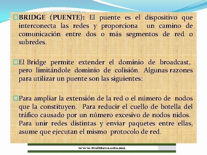 �BRIDGE (PUENTE): El puente es el dispositivo que interconecta las redes y proporciona un