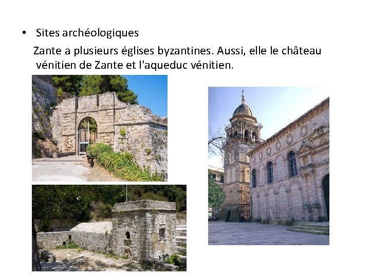  • Sites archéologiques Zante a plusieurs églises byzantines. Aussi, elle le château vénitien