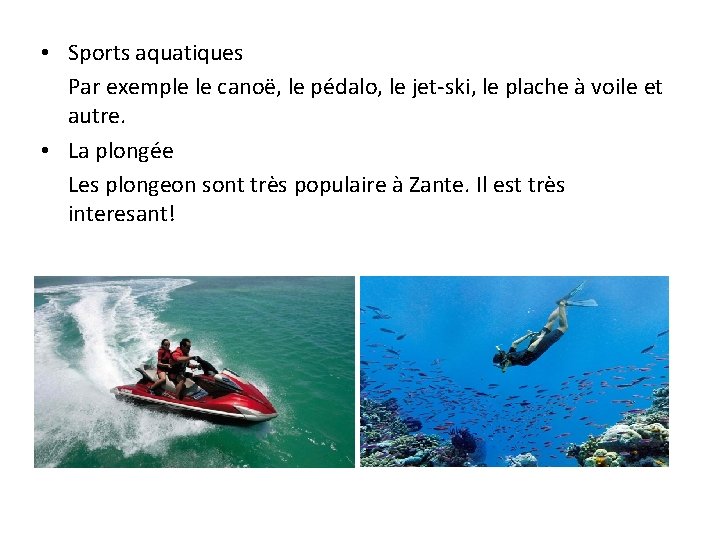  • Sports aquatiques Par exemple le canoë, le pédalo, le jet-ski, le plache