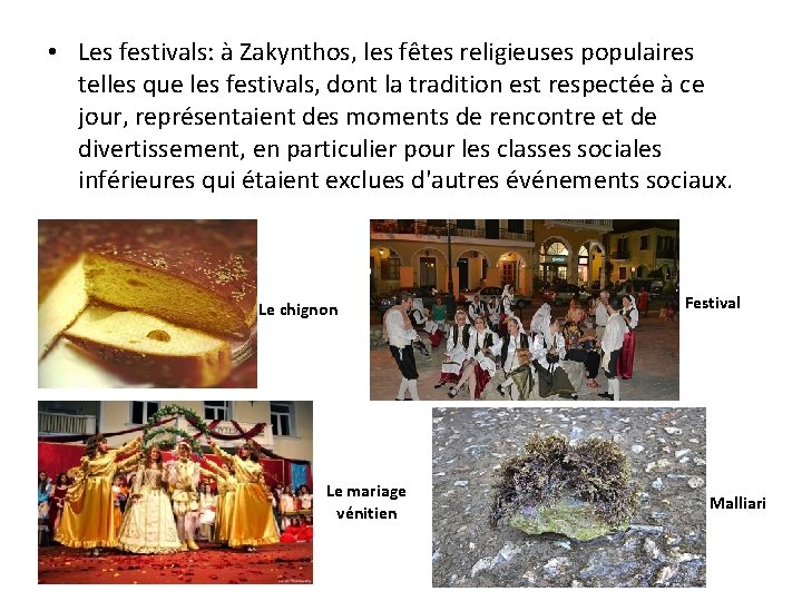  • Les festivals: à Zakynthos, les fêtes religieuses populaires telles que les festivals,
