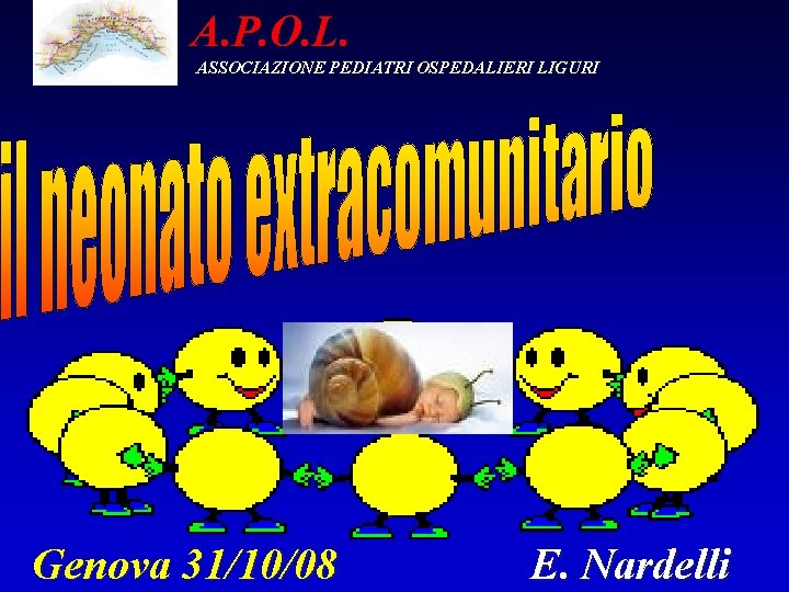 A. P. O. L. ASSOCIAZIONE PEDIATRI OSPEDALIERI LIGURI Genova 31/10/08 E. Nardelli 