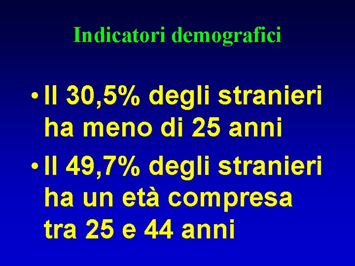 Indicatori demografici • Il 30, 5% degli stranieri ha meno di 25 anni •