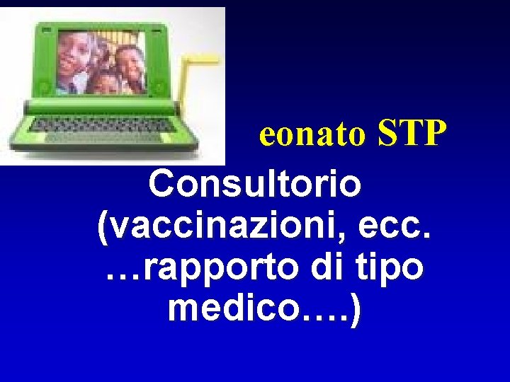 eonato STP Consultorio (vaccinazioni, ecc. …rapporto di tipo medico…. ) 