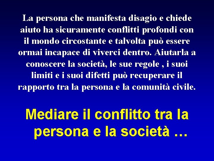 La persona che manifesta disagio e chiede aiuto ha sicuramente conflitti profondi con il