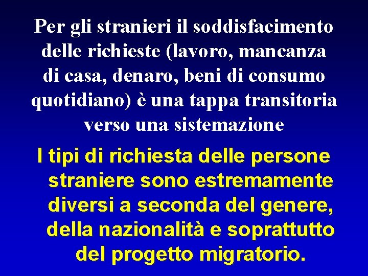 Per gli stranieri il soddisfacimento delle richieste (lavoro, mancanza di casa, denaro, beni di