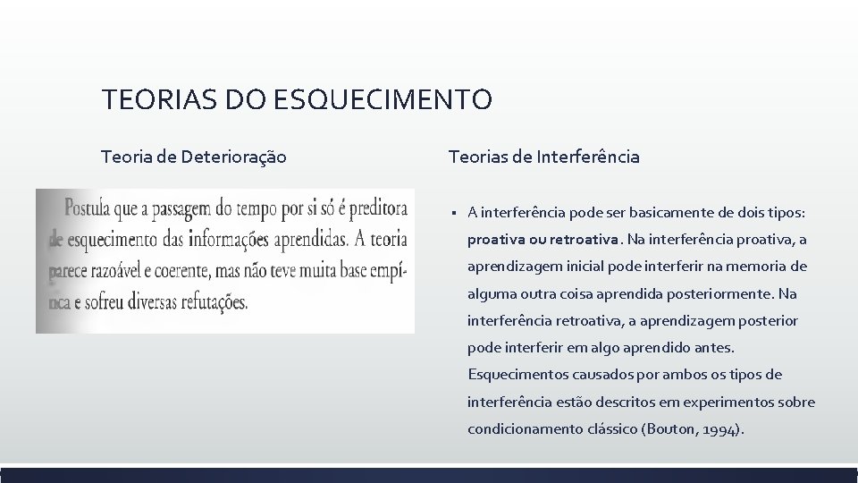 TEORIAS DO ESQUECIMENTO Teoria de Deterioração Teorias de Interferência § A interferência pode ser