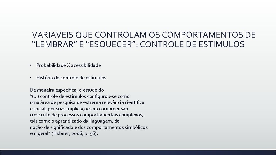 VARIAVEIS QUE CONTROLAM OS COMPORTAMENTOS DE “LEMBRAR” E “ESQUECER”: CONTROLE DE ESTIMULOS • Probabilidade