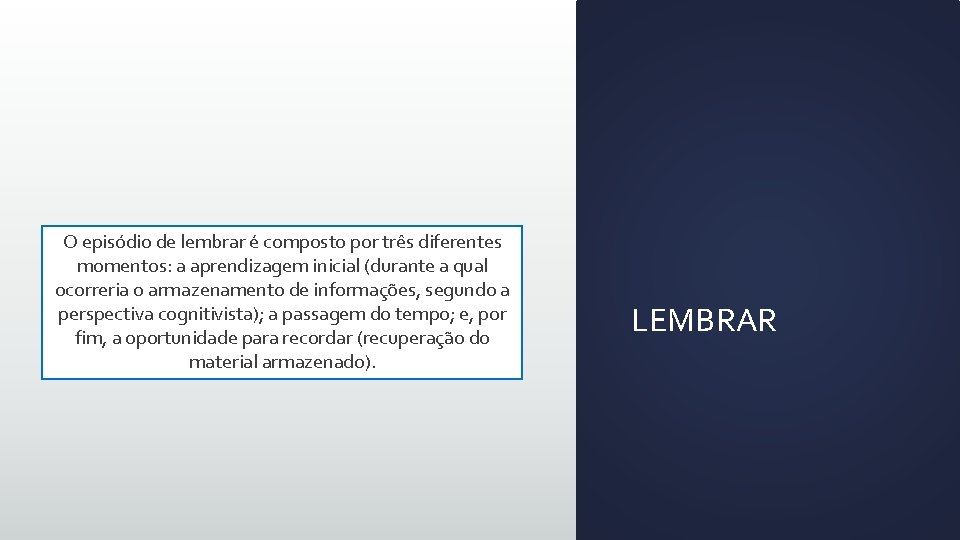 O episódio de lembrar é composto por três diferentes momentos: a aprendizagem inicial (durante