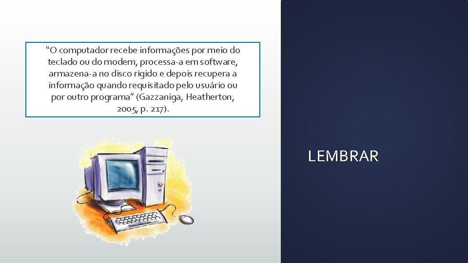 “O computador recebe informações por meio do teclado ou do modem, processa-a em software,