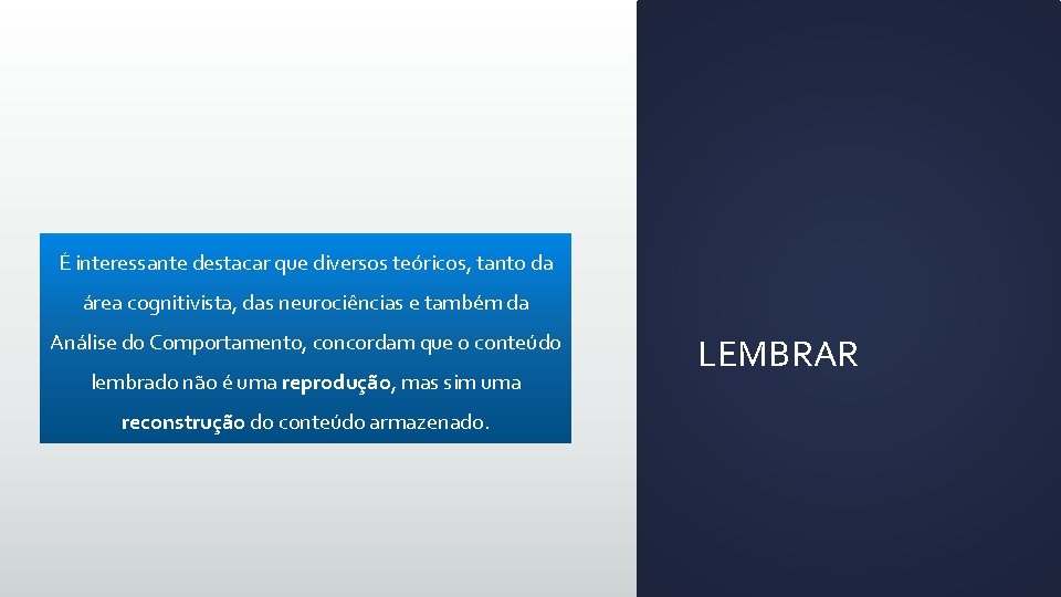 É interessante destacar que diversos teóricos, tanto da área cognitivista, das neurociências e também