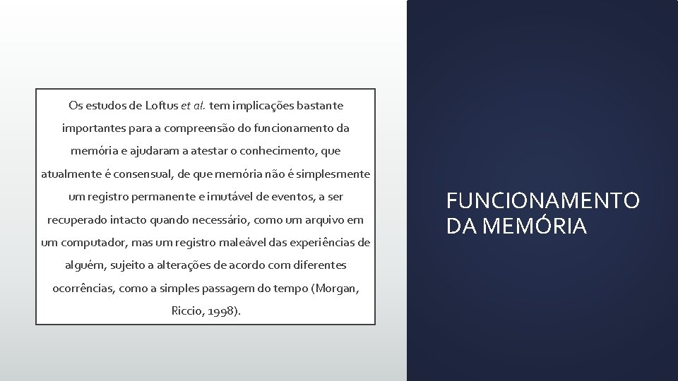 Os estudos de Loftus et al. tem implicações bastante importantes para a compreensão do