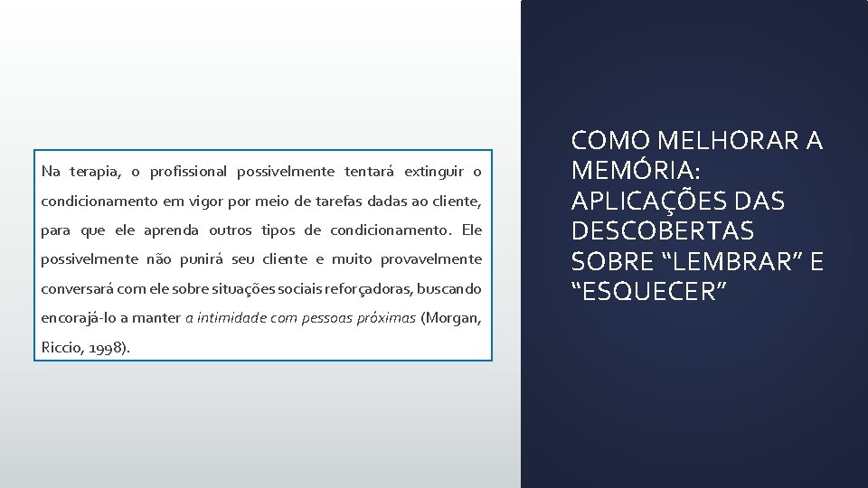 Na terapia, o profissional possivelmente tentará extinguir o condicionamento em vigor por meio de