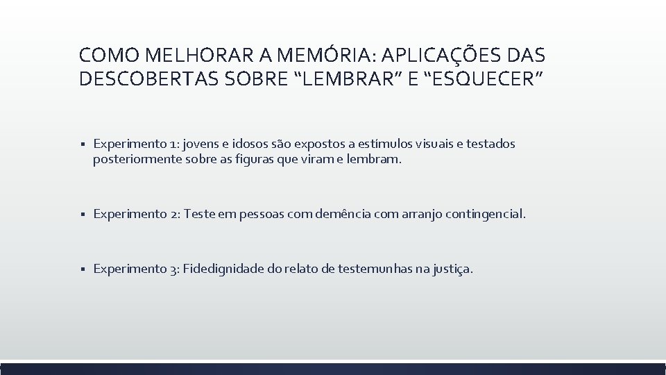 COMO MELHORAR A MEMÓRIA: APLICAÇÕES DAS DESCOBERTAS SOBRE “LEMBRAR” E “ESQUECER” § Experimento 1: