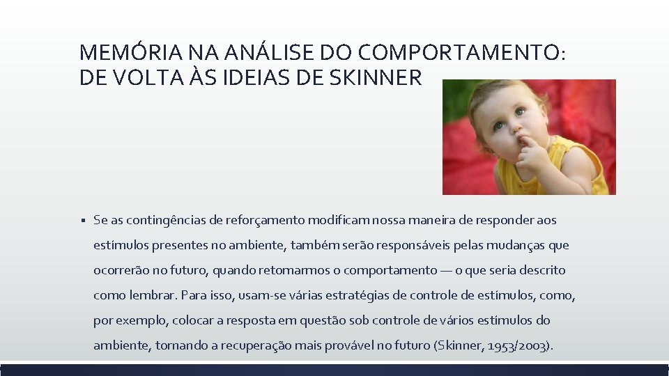 MEMÓRIA NA ANÁLISE DO COMPORTAMENTO: DE VOLTA ÀS IDEIAS DE SKINNER § Se as