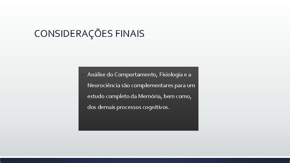 CONSIDERAÇÕES FINAIS § Análise do Comportamento, Fisiologia e a Neurociência são complementares para um