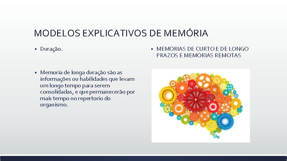 MODELOS EXPLICATIVOS DE MEMÓRIA § Duração. § Memoria de longa duração são as informações