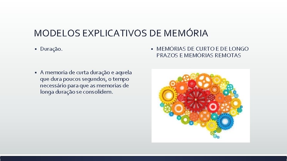 MODELOS EXPLICATIVOS DE MEMÓRIA § Duração. § A memoria de curta duração e aquela