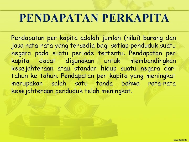 PENDAPATAN PERKAPITA Pendapatan per kapita adalah jumlah (nilai) barang dan jasa rata-rata yang tersedia