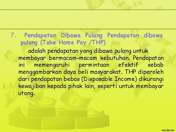 7. Pendapatan Dibawa Pulang Pendapatan dibawa pulang (Take Home Pay /THP) adalah pendapatan yang