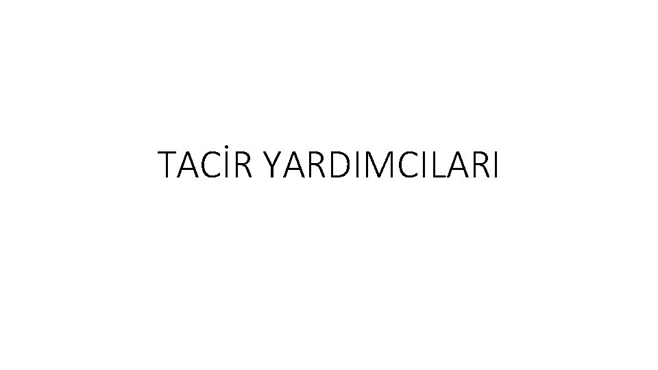 TACİR YARDIMCILARI 