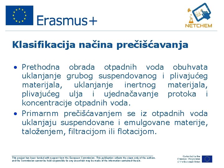 Klasifikacija načina prečišćavanja • Prethodna obrada otpadnih voda obuhvata uklanjanje grubog suspendovanog i plivajućeg