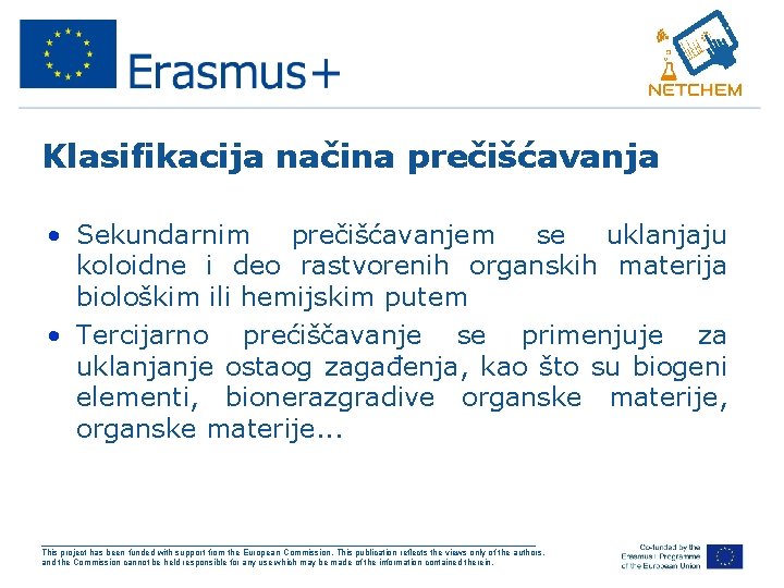 Klasifikacija načina prečišćavanja • Sekundarnim prečišćavanjem se uklanjaju koloidne i deo rastvorenih organskih materija