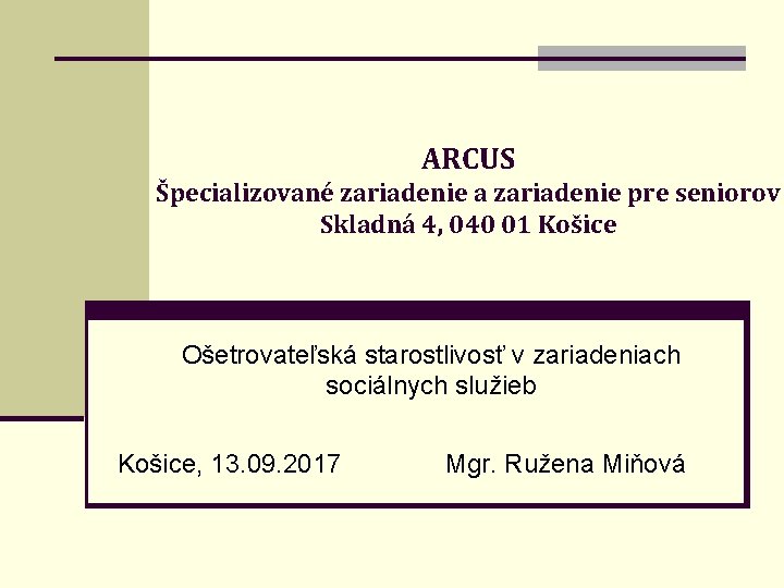 ARCUS Špecializované zariadenie a zariadenie pre seniorov Skladná 4, 040 01 Košice Ošetrovateľská starostlivosť