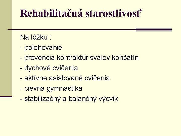 Rehabilitačná starostlivosť Na lôžku : - polohovanie - prevencia kontraktúr svalov končatín - dychové