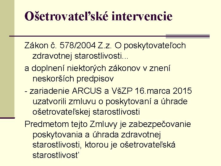 Ošetrovateľské intervencie Zákon č. 578/2004 Z. z. O poskytovateľoch zdravotnej starostlivosti. . . a