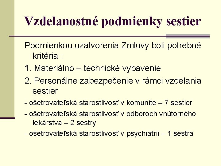 Vzdelanostné podmienky sestier Podmienkou uzatvorenia Zmluvy boli potrebné kritéria : 1. Materiálno – technické