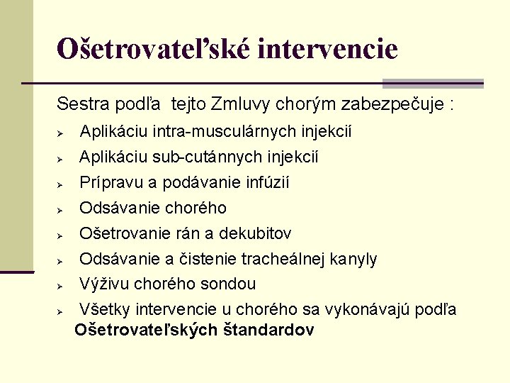 Ošetrovateľské intervencie Sestra podľa tejto Zmluvy chorým zabezpečuje : Aplikáciu intra-musculárnych injekcií Aplikáciu sub-cutánnych