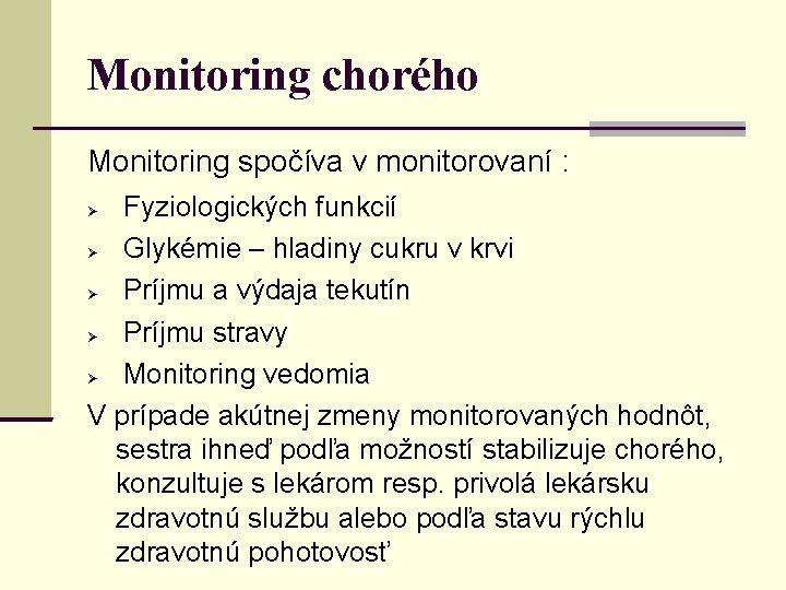 Monitoring chorého Monitoring spočíva v monitorovaní : Fyziologických funkcií Glykémie – hladiny cukru v