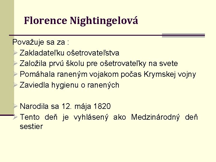 Florence Nightingelová Považuje sa za : Zakladateľku ošetrovateľstva Založila prvú školu pre ošetrovateľky na