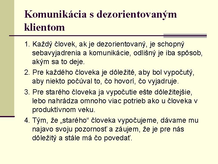 Komunikácia s dezorientovaným klientom 1. Každý človek, ak je dezorientovaný, je schopný sebavyjadrenia a