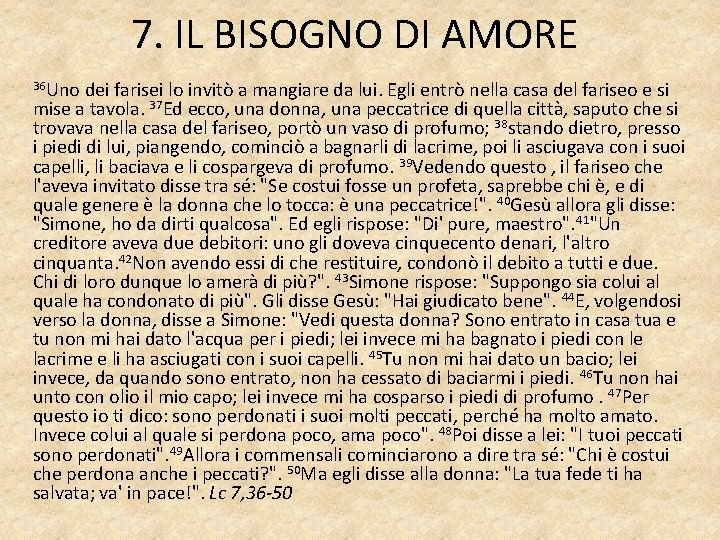 7. IL BISOGNO DI AMORE 36 Uno dei farisei lo invitò a mangiare da