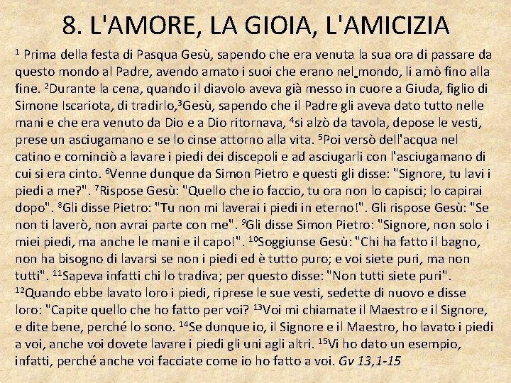 8. L'AMORE, LA GIOIA, L'AMICIZIA Prima della festa di Pasqua Gesù, sapendo che era