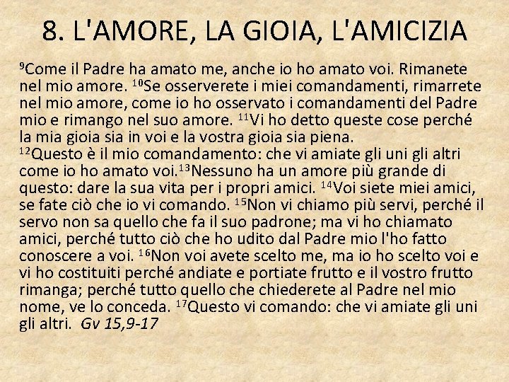 8. L'AMORE, LA GIOIA, L'AMICIZIA 9 Come il Padre ha amato me, anche io