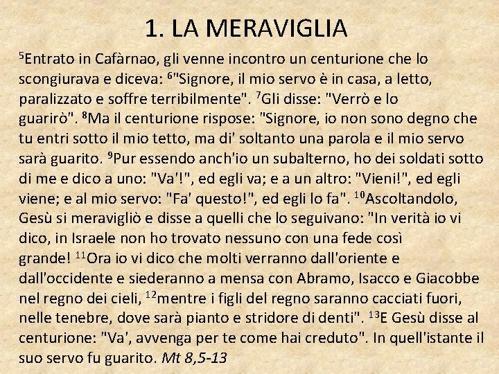 1. LA MERAVIGLIA 5 Entrato in Cafàrnao, gli venne incontro un centurione che lo