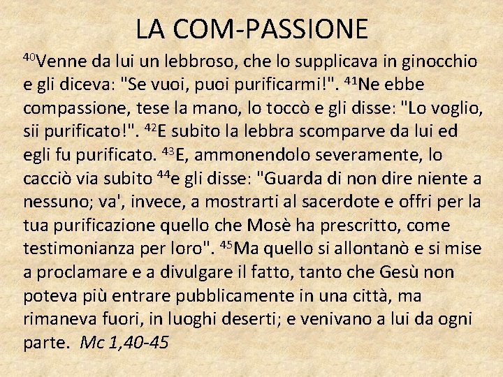 LA COM-PASSIONE 40 Venne da lui un lebbroso, che lo supplicava in ginocchio e