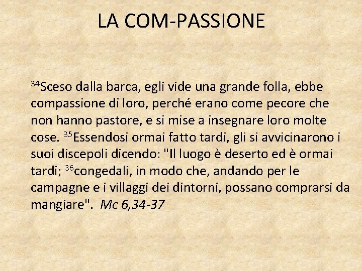 LA COM-PASSIONE 34 Sceso dalla barca, egli vide una grande folla, ebbe compassione di