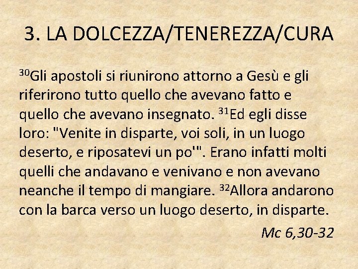 3. LA DOLCEZZA/TENEREZZA/CURA 30 Gli apostoli si riunirono attorno a Gesù e gli riferirono