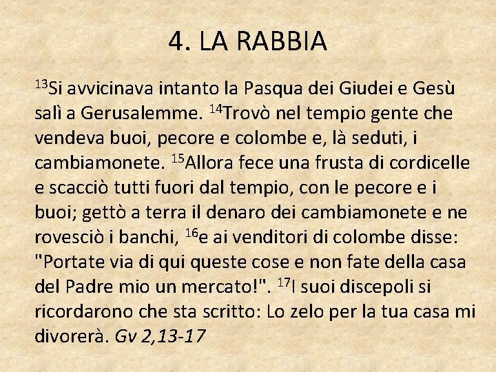 4. LA RABBIA 13 Si avvicinava intanto la Pasqua dei Giudei e Gesù salì