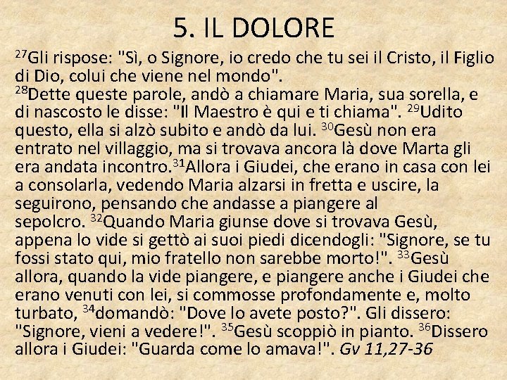 27 Gli 5. IL DOLORE rispose: "Sì, o Signore, io credo che tu sei 27 Gli 5. IL DOLORE rispose: "Sì, o Signore, io credo che tu sei