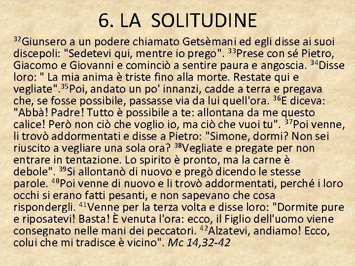 6. LA SOLITUDINE 32 Giunsero a un podere chiamato Getsèmani ed egli disse ai