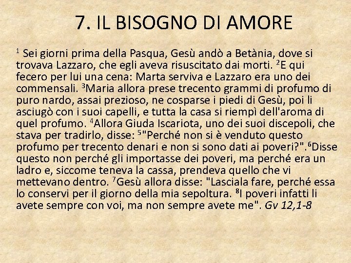 7. IL BISOGNO DI AMORE Sei giorni prima della Pasqua, Gesù andò a Betània,