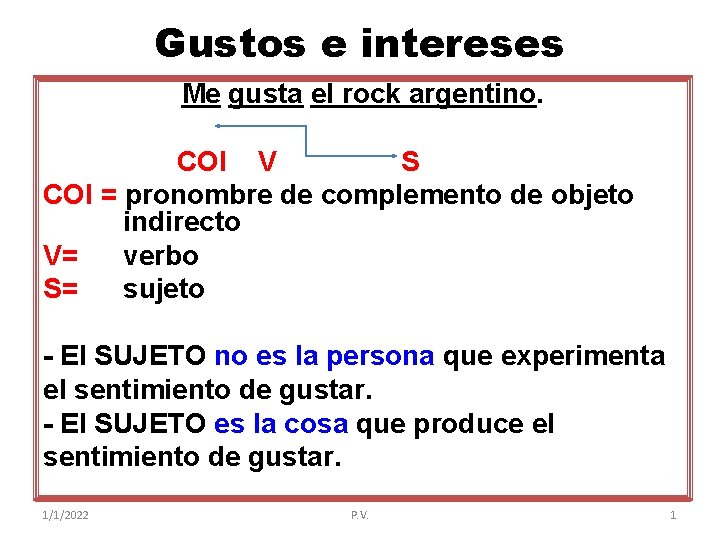 Gustos e intereses Me gusta el rock argentino. COI V S COI = pronombre