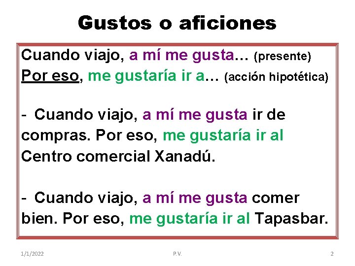 Gustos o aficiones Cuando viajo, a mí me gusta… (presente) Por eso, me gustaría