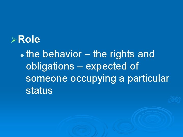 Ø Role l the behavior – the rights and obligations – expected of someone