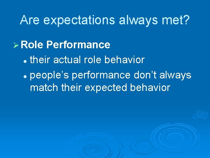 Are expectations always met? Ø Role Performance l their actual role behavior l people’s